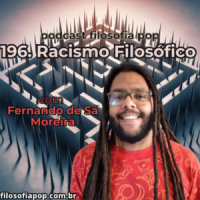 196 – Racismo Filosófico, com Fernanda de Sá Moreira