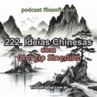 #222. Ideias Chinesas, com Giorgio Sinedino