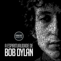 306: A espiritualidade de Bob Dylan