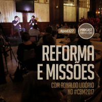 327: Reforma e missões, com Ronaldo Lidório