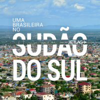 567: Uma brasileira no Sudão do Sul – Jetlag 051