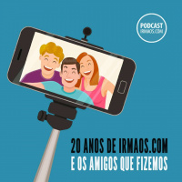 334: 20 anos de irmaos.com e os amigos que fizemos