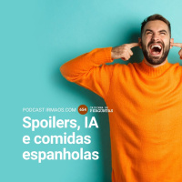 654: Spoilers, viagens, IA e comidas espanholas
