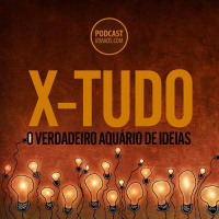 295: X-TUDO: O verdadeiro Aquário de Ideias