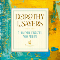 487: O Homem que nasceu para ser Rei – Dorothy L. Sayers – Literário 038