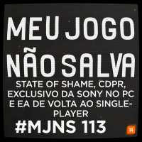 MJNS #113 – State of Shame, CDPR, Exclusivo da Sony no PC e EA de Volta ao Singleplayer