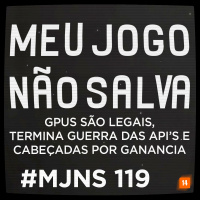 MJNS #119 – GPUs são Legais, Termina guerra das APIs e Cabeçadas por Ganancia