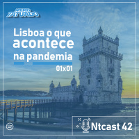 Ntcast 42 – Lisboa o que acontece na pandemia