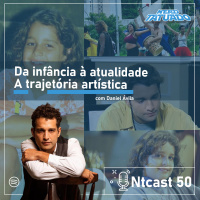 Ntcast 50 – Da infância à atualidade, A trajetória artística de Daniel Ávila
