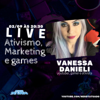 Vanessa Danieli – Ativismo, Marketing e games
