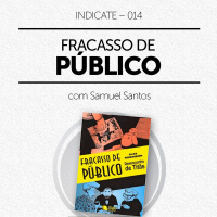 Indicate #14 – Fracasso de Público