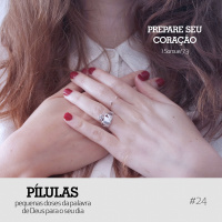Pílulas #24 – Prepare seu coração