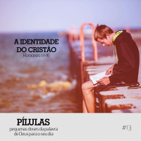 A Identidade do Cristão – Pílulas #13