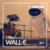 OsPiácast #22 – A teologia em Wall-E