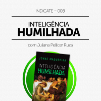 Indicate #08 – Inteligência Humilhada