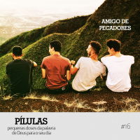Pílulas #16 – Amigo de Pecadores