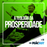 A Teologia da Prosperidade – OsPiácast #06