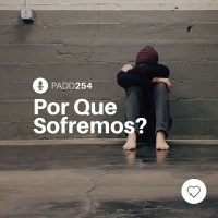 #PADD254: Por Que Sofremos?