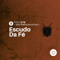 #PADD276: Escudo Da Fé