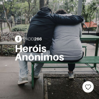 #PADD266: Heróis Anônimos