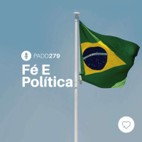 #PADD279: Fé E Política