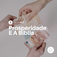 #PADD267: Prosperidade E A Bíblia
