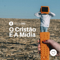 #PADD280: O Cristão E A Mídia