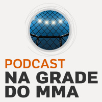 Podcast Na Grade do MMA #44