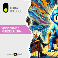 Fora do Jogo #5: Video game e psicologia