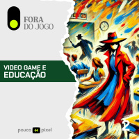 Fora do Jogo #2: Video game e educação