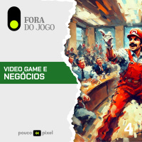 Fora do Jogo #4: Video game e negócios