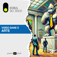 Fora do Jogo #3: Video game e arte