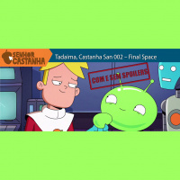 Tadaima, Castanha San 002 – Final Space com e sem spoilers