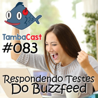 TambaCast #083 - Respondendo Testes do Buzzfeed