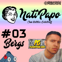 NatiPapo #03 - Bergs