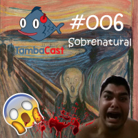 TambaCast #006 - Sobrenatural