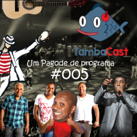 TambaCast #005 - Um pagode de programa