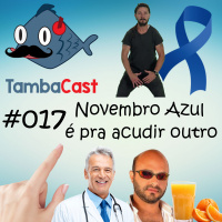 TambaCast #017 - Novembro azul é pra acudir outro