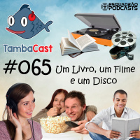 TambaCast #065 - Um livro, um filme e um disco