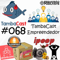TambaCast #068 - TambaCast Empreendedor