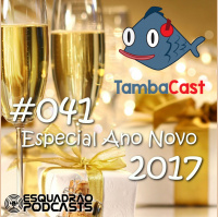 TambaCast #041 - Especial Ano Novo 2017