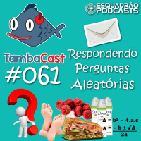 TambaCast #061 - Respondendo Perguntas Aleatórias
