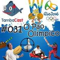 TambaCast #031 - O Pão Olímpico