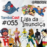 TambaCast #055 - Liga da Imundiça