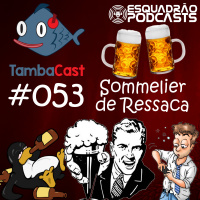TambaCast #053 - Sommelier de Ressaca