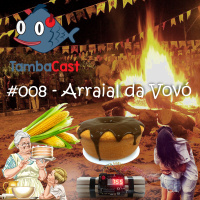 TambaCast #008 - Arraial da Vovó