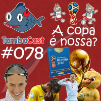 TambaCast #078 - A copa é nossa?