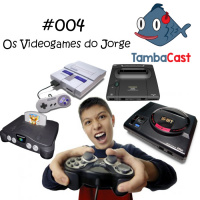 TambaCast #004 - Os Videogames do Jorge