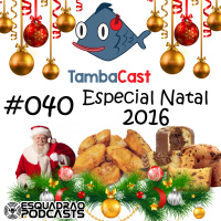 TambaCast #040 - Especial Natal 2016