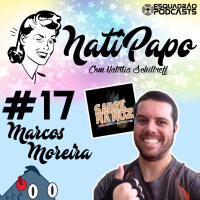 NatiPapo #17 - Marcos Moreira
